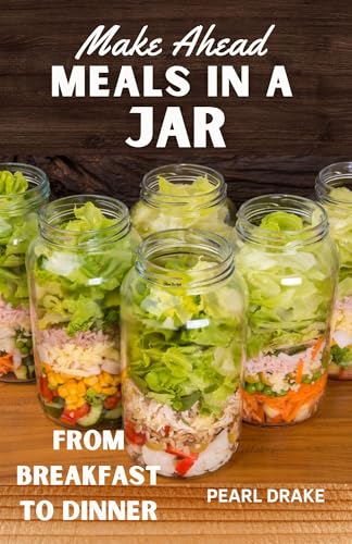 Make Ahead Meals in a Jar: From Breakfast to Dinner