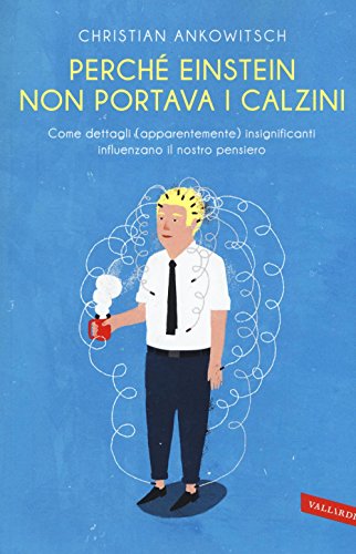 Perché Einstein non portava i calzini. Come