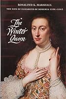 The Winter Queen: The Life of Elizabeth of Bohemia 1596-1662 0903598795 Book Cover