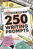 250 Writing Prompts: Visual & Verbal Sparks to Ignite Your Story (You Can Write It)