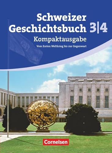 Schweizer Geschichtsbuch - Aktuelle Ausgabe - Band 3/4: Kompaktausgabe: Vom Ersten Weltkrieg bis zur Gegenwart - Schülerbuch