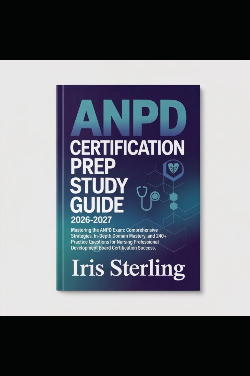 ANPD Certification Prep Study Guide 2026-2027: Mastering the ANPD Exam: Comprehensive Strategies, In-Depth Domain Mastery, and 240+ Practice Questions ... Development Board Certification Success