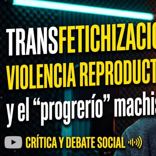Transfetichizaci&oacute;n, violencia reproductiva y el "progrer&iacute;o" machista