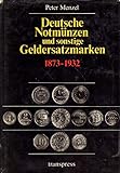 Deutsche Notmünzen und sonstige Geldersatzmarken 1873 - 1932 - Peter Menzel