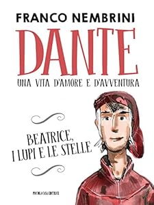 Vedi scheda su Amazon Dante. Una vita d'amore e d'avventura. Beatrice, i lupi e le stelle