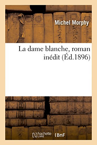 La Dame Blanche, Roman Inédit. Tome 1 (French Edition)