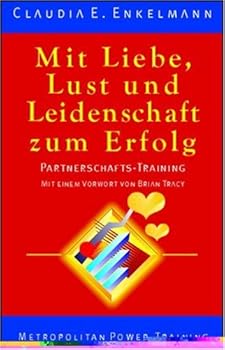 Hardcover Mit Liebe, Lust und Leidenschaft zum Erfolg. Partnerschafts-Training Book