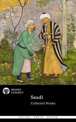 Delphi Collected Works of Saadi (Illustrated) (Delphi Poets Series Book 84)