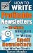 How to Write Profitable Newsletters: The 60-Minute Blueprint for Writing Email Newsletters that Win You Clients (How to Write... Book 1)