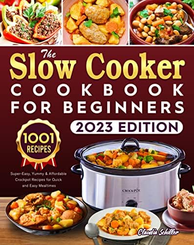 The 2023 Slow Cooker Cookbook for Beginners: 1001 Super-Easy, Yummy & Affordable Crock pot Recipes for Quick and Easy Mealtimes