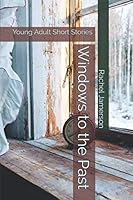 WINDOWS TO THE PAST: Young Adult Short Stories 1728965403 Book Cover