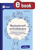 Musikunterricht mit Erstklässlern: Vielfältige Praxismaterialien für die besonderen Anforderungen in Klasse 1