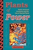 Plants of Power: Native American Ceremony and the Use of Sacred Plants