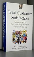 Total Customer Satisfaction: Lessons from 50 European Companies with Top Quality Service (FT) 0273034472 Book Cover