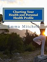 Charting Your Health and Personal Health Profile: Be in Control of Your Health 1515356310 Book Cover