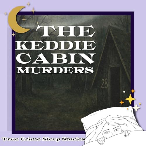 36: The Keddie Cabin Murders | True Crime Sleep Stories