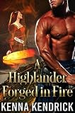 A Highlander Forged in Fire: Scottish Medieval Highlander Romance Novel