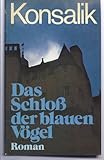 Das Schloß der blauen Vögel. Roman - Heinz G. Konsalik