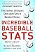 Incredible Baseball Stats: The Coolest, Strangest Stats and Facts in Baseball History