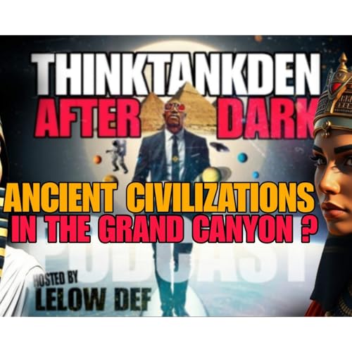 THINKTANKDEN AFTER DARK: ANCIENT CIVILIZATIONS IN THE GRAND CANYON