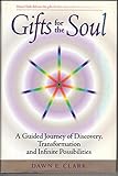 Gifts for the Soul: A Guided Journey of Discovery, Transformation and Infinite Possibilities