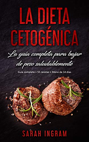 La Dieta Cetogenica La Guia Completa Para Bajar De Peso Saludablemente Guia Paso A Paso 55 Recetas Menu De 14 Dias Spanish Edition Kindle Edition By Ingram Sarah Health