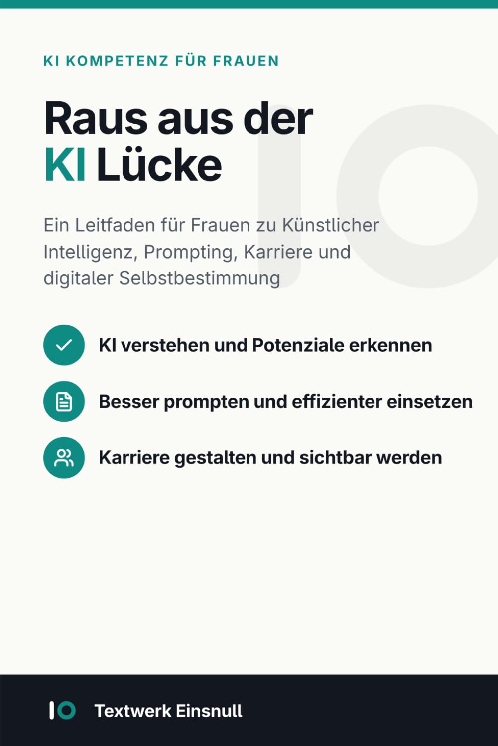 Raus aus der KI Lücke: Ein Leitfaden für Frauen zu KI, Prompting, Karriere und digitaler Selbstbestimmung (KI Kompetenz: Einfach, sicher und produktiv Künstliche Intelligenz einsetzen)