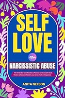 Self love After Narcissistic Abuse: 101 Simple Self-Care Activities & Practices To Release Self-doubt, Restore Self-esteem, Reclaim Your Sense of Self ... Abuse, Trauma & Toxic Relationships) B0D5M7R5C2 Book Cover