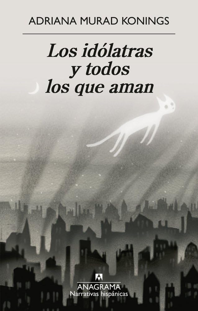 Idólatras Y Todos Los Que Aman, Los (Narrativas hispánicas)