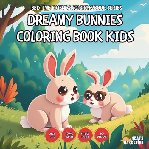 Dreamy Bunnies Coloring Book - AND Teens, Adults and Seniors with Easy and Simple Designs for Stress Free Relaxation (Bedtime Friends Coloring Book ... and Simple Designs for Stress Free Relaxati)