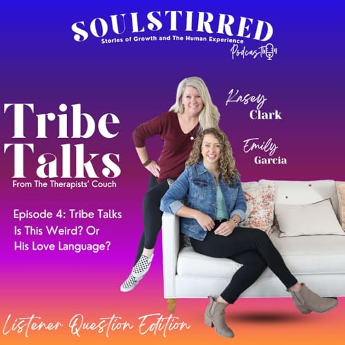 Episode 44: Tribe Talks - Is This Weird or His Love Language