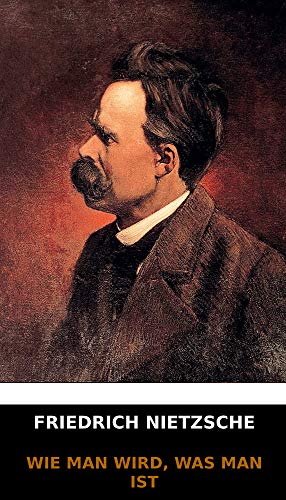 Friedrich Nietzsche - Wie Man Wird, Was Man Ist (German Edition) (Komm Friedrich Nietzsche - Wie Man Wird, Was Man Ist (German Edition) (Komm