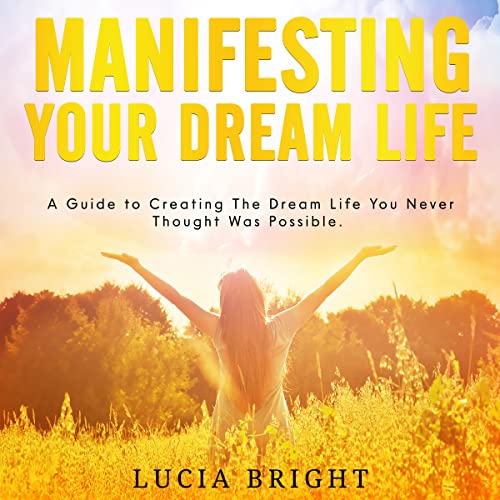 Manifesting Your Dream Life The guide to creating the dream life you