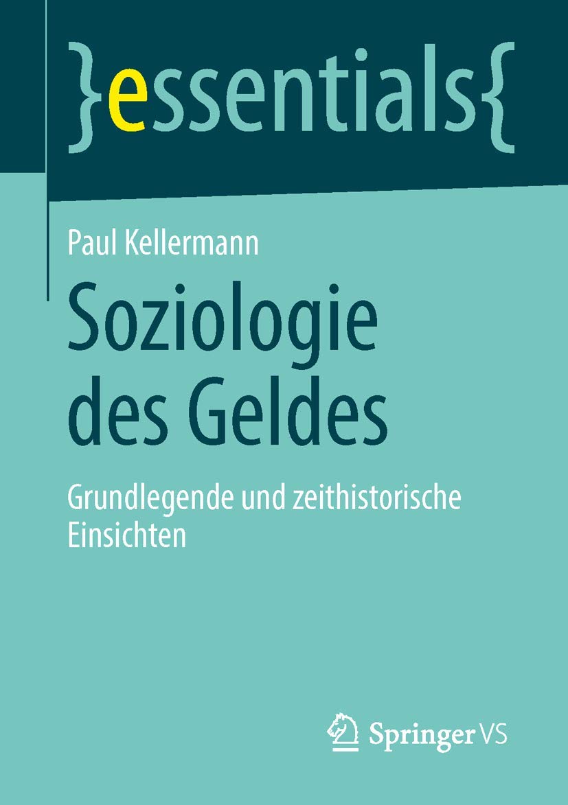 Soziologie des Geldes: Grundlegende und zeithistorische Einsichten (essentials)