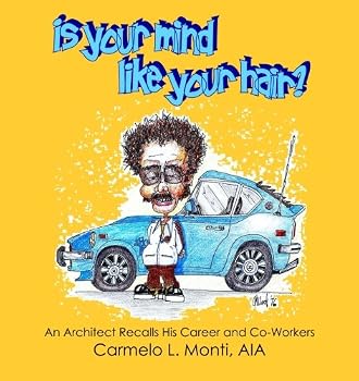 Is Your Mind Like Your Hair?: An Architect Recalls His Career and Co-Workers