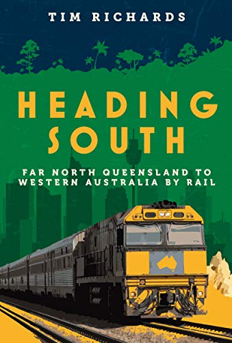 Buy Heading South: Far North Queensland to Western Australia by Rail — BookShops.in