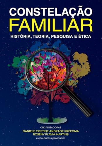 Constelação Familiar : História, Teoria, Pesquisa e Ética