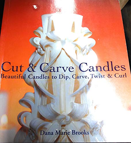 Cut & Carve Candles: Beautiful Candles to Dip, Carve, Twist & Curl