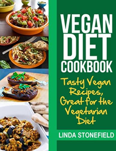 Vegan Diet Cookbook: Tasty Vegan Recipes, Great for the Vegetarian