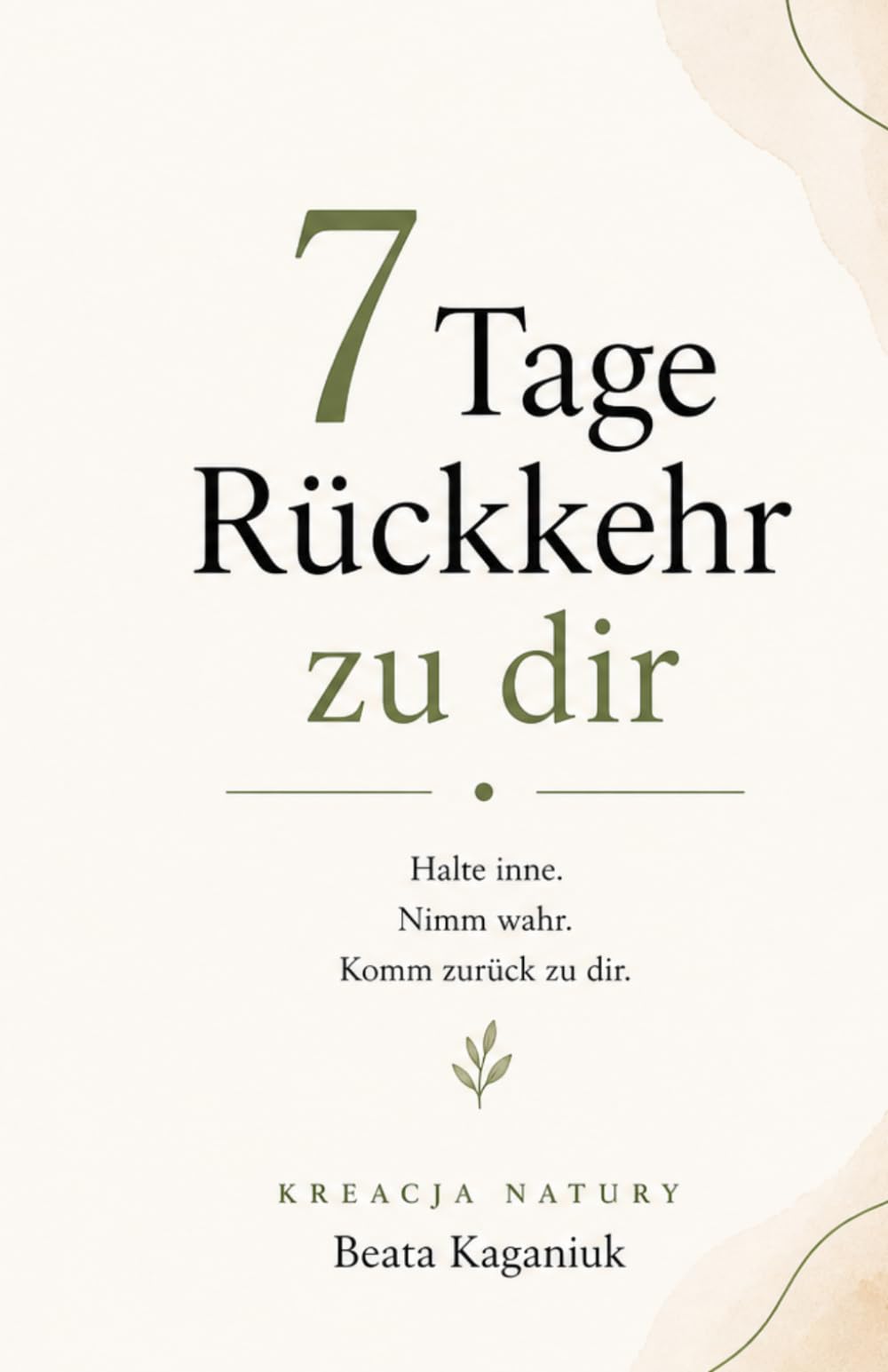 7 Tage Rückkehr: In kleinen Schritten, ohne Druck und ohne Kampf mit dir selbst