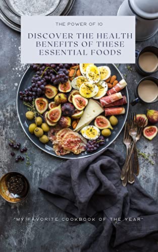 The Power of 10 Discover the Health Benefits of These