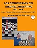 reca  Los centenarios del ajedrez argentino 1921 - 1924: Reca - Villegas, visita de Reti y fundación de la FADA (Spanish Edition)