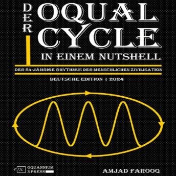 Der Oqual Cycle In Einem Nutshell: Der 84-J&auml;hrige Rhythmus der Menschlichen Zivilisation (2024) - Amjad Farooq
