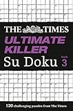 The Times Ultimate Killer Su Doku Book 3: 120 challenging puzzles from The Times (The Times Su Doku)