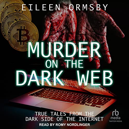 Murder on the Dark Web True Tales from the Dark Side of Murder on the Dark Web True Tales from the Dark Side of