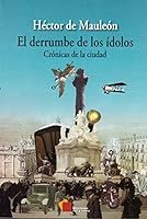 El derrumbe de los ídolos: Crónicas de la ciudad 6077638447 Book Cover