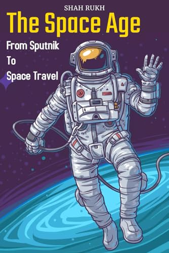 The Space Age: From Sputnik to Space Travel