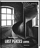 Lost Places Leipzig: Verborgene Welten