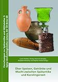 Über Speisen, Getränke und Macht zwischen Spätantike und Karolingerzeit (Forschungen zu Spätantike und Mittelalter)