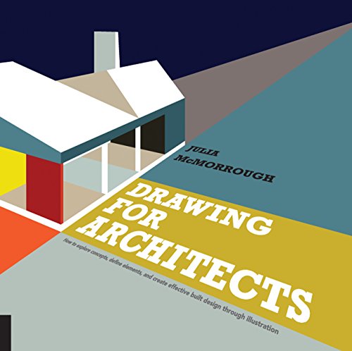 Drawing for Architects: How to Explore Concepts, Define Elements, and Create Effective Built